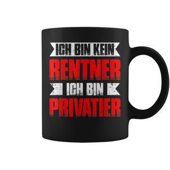 With Ich Bin Kein Rentner Ich Bin Privatier Ruhestand Rente Tassen - Geschenkecke