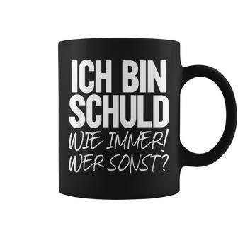 Ich Bin Schuld Wie Immer Wer Sonst Sarcasm Ironie Satire Tassen - Geschenkecke