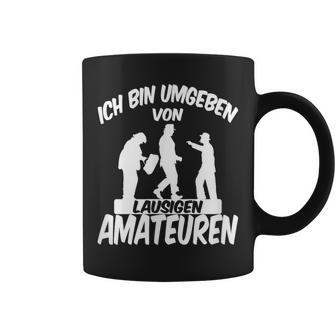 Ich Bin Umgebbenon Lausigen Amateuren Ich Bin Um Tassen - Geschenkecke