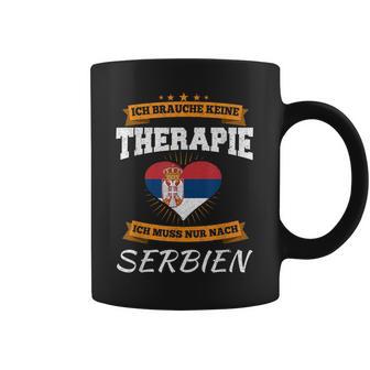 Ich Brauche Keine Therapie Ich Muss Nur Nach Serbien Tassen - Geschenkecke