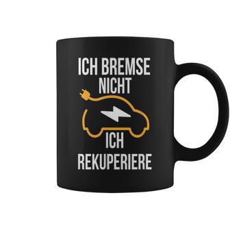 Ich Bremse Nicht Ich Rekuperiere E-Auto E Car Electric Car Tassen - Geschenkecke