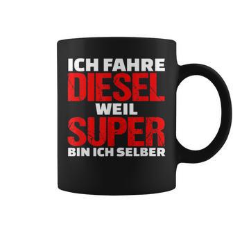 Ich Fahre Diesel Weil Ich Super Bin Slogan Car Tassen - Geschenkecke