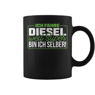 Ich Fahre Diesel Weil Super Bin Ich Selber Dieselfahrer Ich F Tassen - Geschenkecke