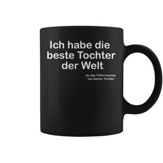 Ich Habe Die Beste Tochter Der Welt Ich Habe Die Beste Tochter Der W Tassen - Geschenkecke