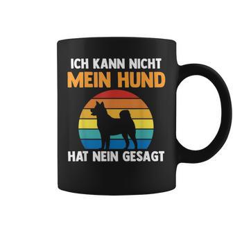 Ich Kann Nicht Mein Hund Hat Nein Gesagt Tassen - Geschenkecke