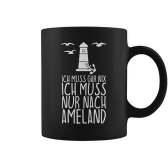 Ich Muss Gar Nix Ich Muss Nur Nach Ameland Tassen - Geschenkecke