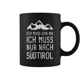 Ich Muss Gar Nix Ich Muss Nur Nach Südtirol Italy Tassen - Geschenkecke