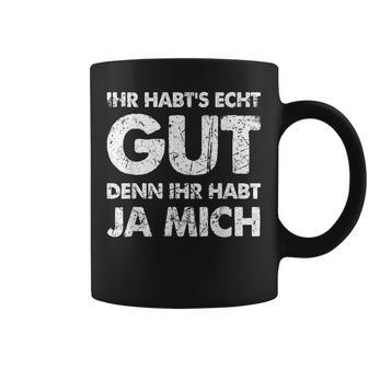 Ihr Habt's Echt Gut Denn Ihr Habt Ja Mich Tassen - Geschenkecke