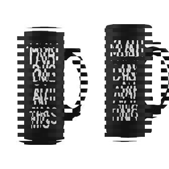 I'm Anahi Doing Anahi Things First Name Coffee Mug - Monsterry