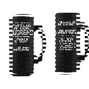 I'm Feeling Unburdened By What Has Been Jokes Coffee Mug - Seseable