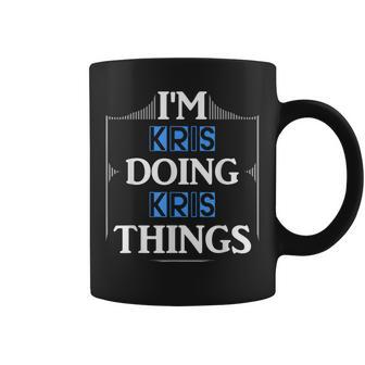 I'm Kris Doing Kris Things First Name Coffee Mug - Monsterry