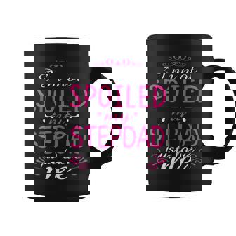 I'm Not Spoiled My Stepdad Just Love Me Family Coffee Mug - Monsterry
