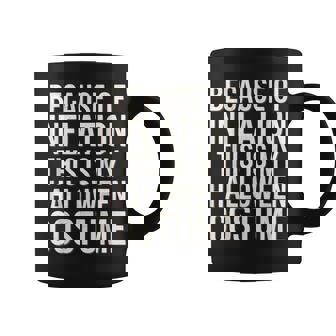 Because Of Inflation This Is My Halloween Costume Coffee Mug | Mazezy