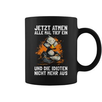 Jetzt Breathe Alle Mal Tief Ein Und Die Idioten Nicht Mehr Aus Tassen - Geschenkecke