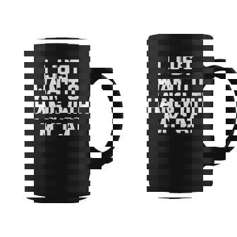 I Just Want To Hang With My Cat Funny Saying Novelty Graphic Print Coffee Mug - Monsterry