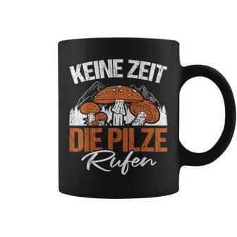 Keine Zeit Die Pilze Rufen Pilzammler German Langu Tassen - Geschenkecke