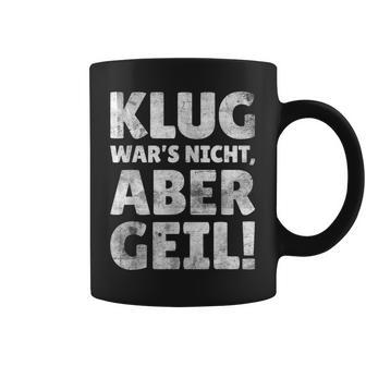 Klug Wars Nicht Aber Geil Sayings Tassen - Geschenkecke