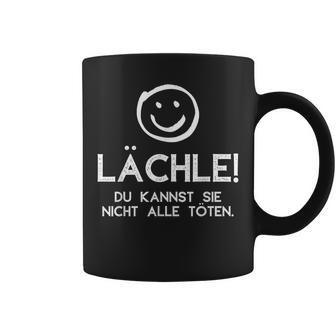 Lächle Du Kannst Sie Nicht Alle Töten Saying Statement Tassen - Geschenkecke