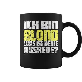 Ladies Ich Bin Blond Was Ist Dein Ausrede Tassen - Geschenkecke