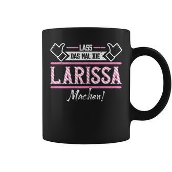 Larissa Lass Das Die Larissa Machen Let Das The S Tassen - Geschenkecke