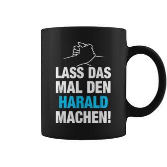 Lass Das Mal Den Harald Machen First Name Saying Tassen - Geschenkecke