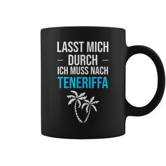 Lass Mich Durch Ich Muss Nach Teneriffa Für Teneriffa Fans Tassen - Geschenkecke