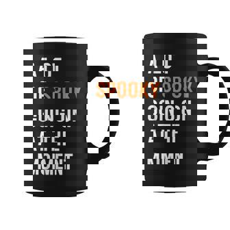 A Lot Of Spooky Going On At The Moment Coffee Mug - Seseable