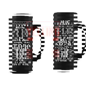Loud I'm Not Yelling I Am A Nebraska Girl That's How We Talk Coffee Mug - Thegiftio