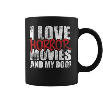 I Love Horror Movies And My Dog Horror Movie Fan Dog Owners Coffee Mug - Monsterry