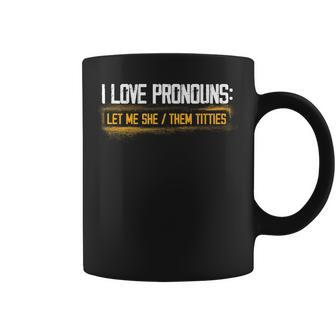 I Love Pronouns Let Me She Them Titties Pronouns Tiddies Coffee Mug - Monsterry AU