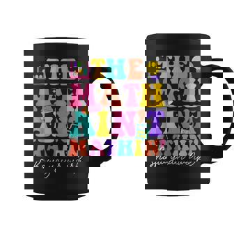 The Math Ain't Mathin Math Teachers Teacher Crew Coffee Mug | Mazezy