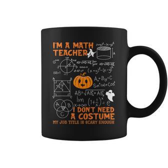 Math Teacher I Don't Need A Costume My Job Title Is Scary Coffee Mug | Seseable UK