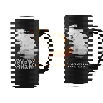 Mean Fluffy Cat Meme I'm Not Being Weird You'Re Weird Tank Top Graphic Print Coffee Mug - Monsterry