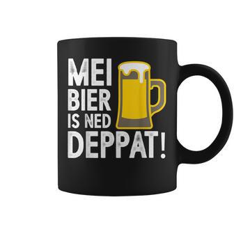 Mei Bier Is Ned Deppat Sauf Beer Drinker Saying Tassen - Geschenkecke