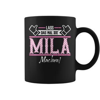 Mila Lass Das Die Mila Machen First Name S Tassen - Geschenkecke