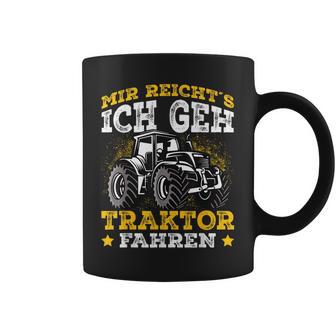 Mir Reichts Ich Geh Tractor Drive Mir Reichts Ich Geh Tractor Fahren Tassen - Geschenkecke