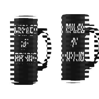I Misplaced My Purity Ring Abstinence Virginity Coffee Mug - Monsterry