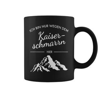 Mountains Hiking Ich Bin Nur Wegen Dem Kaiserschmarrn Hier S Tassen - Geschenkecke