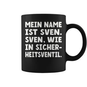 My Name Is Sven Sven As In Safetyalve For Svens Tassen - Geschenkecke