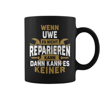 Name Wenn Uwe Es Nicht Repairieren Kann Tassen - Geschenkecke