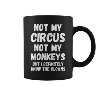 Nicht Mein Zirkus Nicht Meine Monkeys Aber Ich Kenne Die Clowns Auf Jeden Fall Tassen - Geschenkecke