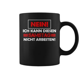 No Ich Kann Diesen Saturstag Nicht Arbeiten Tassen - Geschenkecke