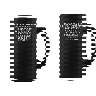 I Do Not Forgive And Forget I Remember And Hate Y2K Satire Graphic Print Coffee Mug - Monsterry