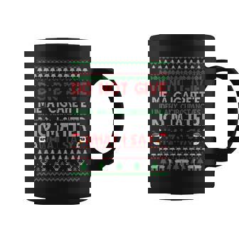 Do Not Give Me Cigarette No Matter What I Say Ugly Christmas Coffee Mug | Mazezy