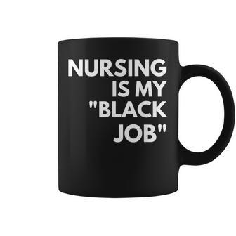 Nursing Is My Black Job Saying Quote For Men Coffee Mug | Seseable UK