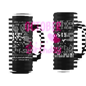 October Is My Birthday Yes The Whole Month Birthday Coffee Mug | Mazezy