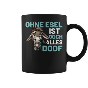 Ohne Esel Ist Aber Alles Doof Esel Bauernhof Hausesel Esel German Tassen - Geschenkecke