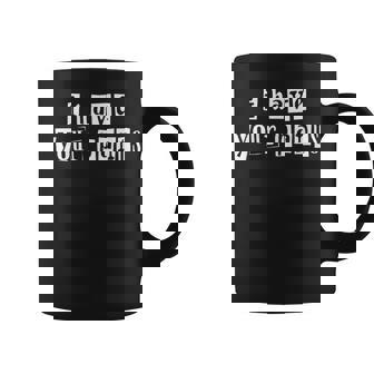 I Have Your Pants For Friends And Family Quote Meme Coffee Mug - Thegiftio UK