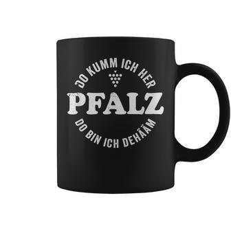 Pfalz Meine Heimat Do Kumm Ich Her Do Bin Ich Dehäm Tassen - Geschenkecke