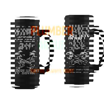 Plumber Don't Need To Argue They're Always Right Plumbing Coffee Mug - Thegiftio UK